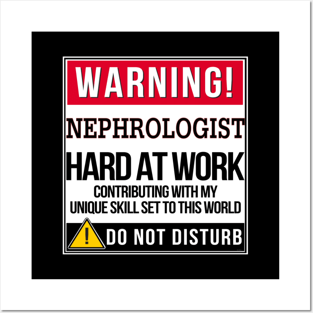 Warning Nephrologist Hard At Work - Gift for Nephrologist in the field of Nephrology Wall Art by giftideas